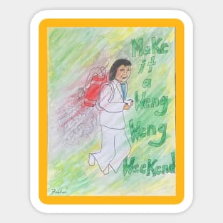 Make It A Weng Weng Weekend! Sticker